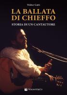 La ballata di Chieffo. Storia di un cantautore di Walter Gatti edito da Volontè & Co