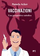 Vaccinazioni. Una prospettiva cattolica di Pamela Acker edito da Fede & Cultura