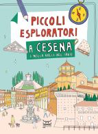 Piccoli esploratori a Cesena e nella Valle del Savio. Ediz. a colori di Chiara Bellifemine edito da 24 Ore Cultura