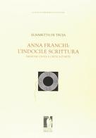Anna Franchi: l'indocile scrittura di Elisabetta De Troja Checcacci edito da Firenze University Press