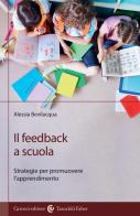 Il feedback a scuola. Strategie per promuovere l'apprendimento di Alessia Bevilacqua edito da Carocci