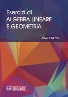 Esercizi di algebra lineare e geometria di Carla Novelli edito da Esculapio