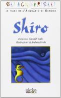 Shiro di Francesca Gastaldi Gallo, Andrea Rivola edito da Edicolors