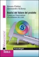 Analisi del valore del prodotto. 5 passi per l'innovazione e la riduzione dei costi di Renato Fabbri, Alessandro Kokeny edito da Franco Angeli