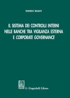 Il sistema dei controlli interni nelle banche tra vigilanza esterna e «corporate governance» di Federico Riganti edito da Giappichelli