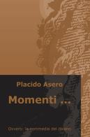 Momenti... Ovvero: la commedia del divano di Placido Asero edito da ilmiolibro self publishing