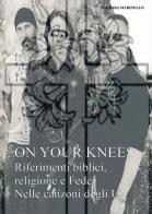 On your knees. Riferimenti biblici religione e fede nelle canzoni degli U2 di Barbara Marinello edito da Youcanprint