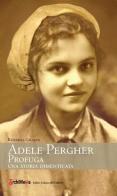 Adele Pergher profuga. Una storia dimenticata di Raffaella Calgaro edito da Archimedia