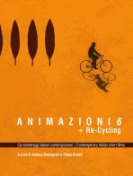 Animazioni 6 + Re-Cycling. Cortometraggi italiani contemporanei di Paola Bristot, Andrea Martignoni edito da Vivacomix