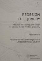 Redesign the quarry. Projects for the requalification of Calusco-Solza-Medolago quarry. Ediz. italiana e inglese edito da Libri Aparte