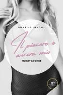 Il piacere è ancora mio. Escort & Psiche di Diana J. C. Kendall edito da Europa Edizioni