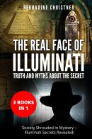 The real face of illuminati: thuth and myths about the secret (3 books in 1) di Bernadine Christner edito da Youcanprint