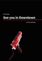 See You in Downtown. Ediz. italiana, inglese e spagnola di John Pengo edito da Autopubblicato