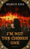 I'm not the chosen one vol.1 di Marco Ena edito da Una vita di stelle library