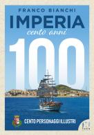 Imperia. 100 anni. 100 personaggi illustri di Franco Bianchi edito da Fusta