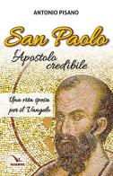 San Paolo, l'Apostolo credibile. Una vita spesa per il Vangelo di Antonio Pisano edito da Editrice Elledici