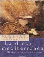 La dieta mediterranea di Roberta Salvadori, Laura Landra, Margherita Landra edito da Mondadori