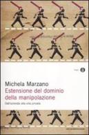 Estensione del dominio della manipolazione. Dalla azienda alla vita privata di Michela Marzano edito da Mondadori