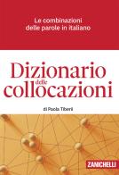 Dizionario delle collocazioni. Le combinazioni delle parole in italiano. Con e-book di Paola Tiberii edito da Zanichelli