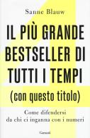 Il più grande bestseller di tutti i tempi (con questo titolo). Come difendersi da chi ci inganna con i numeri di Sanne Blauw edito da Garzanti