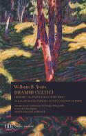 Drammi celtici. Testo inglese a fronte. Ediz. bilingue di William Butler Yeats edito da Rizzoli