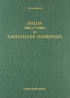 Storia di Castiglione Fiorentino (rist. anast. 1883-86) di Giuseppe Ghizzi edito da Forni