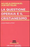 La questione operaia e il cristianesimo di Wilhelm Emmanuel Von Ketteler edito da Città Nuova