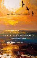 La via dell'abbandono. Arrendersi all'amore di Antonella Lumini edito da Paoline Editoriale Libri