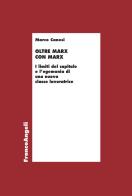 Oltre Marx con Marx. I limiti del capitale e l'egemonia di una nuova classe lavoratrice di Marco Canesi edito da Franco Angeli