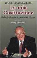 La mia Costituzione. Dalla Costituente al referendum 2006 di Oscar L. Scalfaro edito da Passigli