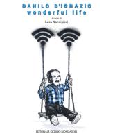 Danilo D'Ignazio. Wonderful life. Ediz. illustrata edito da Editoriale Giorgio Mondadori