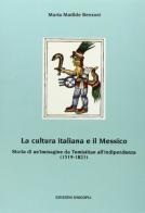 La cultura italiana e il Messico. Storia di un'immagine da Temistitan all'indipendenza (1519-1821) di Maria Matilde Benzoni edito da Unicopli