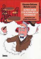 Alfred Adler e lo scisma della psicoanalisi di Giacomo Balzano, Michele Loseto edito da Salento Books
