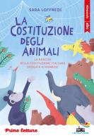 La costituzione degli animali. La nascita della Costituzione italiana spiegata ai bambini. Stampatello minuscolo. Ediz. a colori di Sara Loffredi edito da Piemme