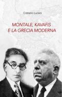 Montale, Kavafis e la Grecia moderna di Cristiano Luciani edito da Universitalia