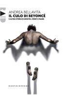 Il culo di Beyoncé e altre storie di mostri, corpi e paure di Andrea Bellavita edito da Castelvecchi