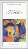 L' individuo e la comunità di Pietro Barcellona edito da Edizioni Lavoro