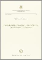 L' amministrazione dell'emergenze. Profili costituzionali di Giovanna Razzano edito da Cacucci