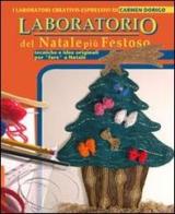 Il laboratorio del Natale più festoso. Tecniche e idee originali per «fare» Natale di Carmen Dorigo, Paola Dalle Vedove edito da Orio