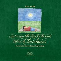 Just a very little story for the week before Christmas. One part a day before bedtime, to help you sleep. Ediz. a colori di Karla Layden edito da Kim Williams Books