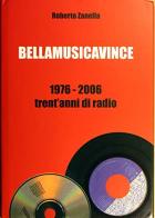 Bellamusicavince 1976-2006. Trent'anni di radio. Con CD di Roberto Zanella edito da Biblioteca dell'Immagine