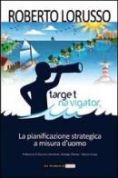 Target navigator. La pianificazione strategica a misura d'uomo di Roberto Lorusso edito da Di Marsico Libri
