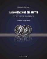 La monetazione dei Brettii. (Con raffronti e descrizioni delle coeve emissioni dei Lucani) di Pasquale Attianese edito da Publigrafic (Cotronei)