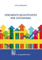 Strumenti quantitativi per l'economia di Lucia Maddalena edito da Giappichelli