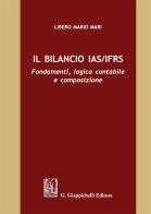 Il bilancio IAS/IFRS. Fondamenti, logica contabile e composizione di Libero Mario Mari edito da Giappichelli