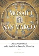 I mosaici di San Marco. Itinerari spirituali nella tradizione liturgica bizantina di Orlando Barbaro edito da Grafiche 2AM