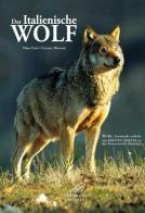 Der Italianische Wolf. Gelebte alltagsleben der apenninischen Wölfe am Monte Amiata in der Toskanischen Maremma di Niso Cini, Cesare Moroni edito da Moroni