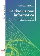 La rivoluzione informatica. Conoscenza, consapevolezza e potere nella società digitale di Enrico Nardelli edito da Themis