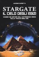 Stargate. Il cielo degli egizi. Viaggio nei misteri dell'astronomia egizia sulle tracce degli dei di Massimo Barbetta edito da Uno Editori