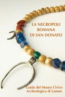 La necropoli romana di san Donato. Guida al Museo Civico Archeologico di Lamon edito da DBS